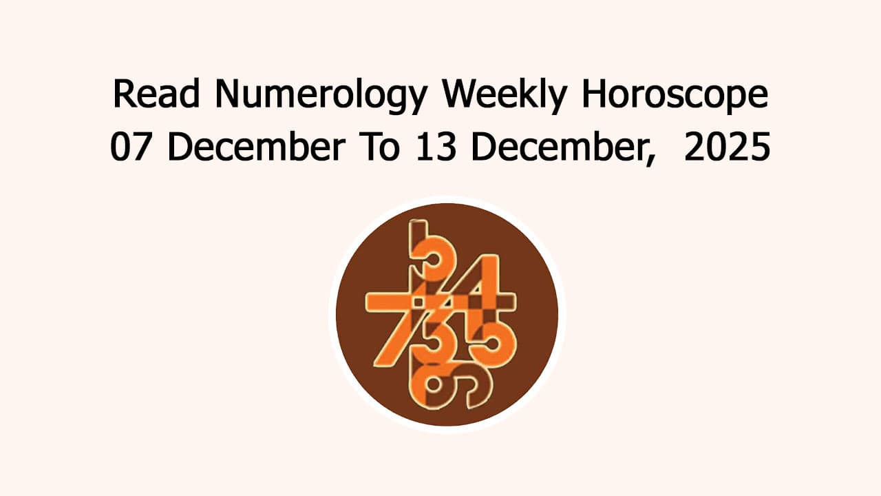 Numerology Weekly Horoscope: 7 December To 13 December, 2025