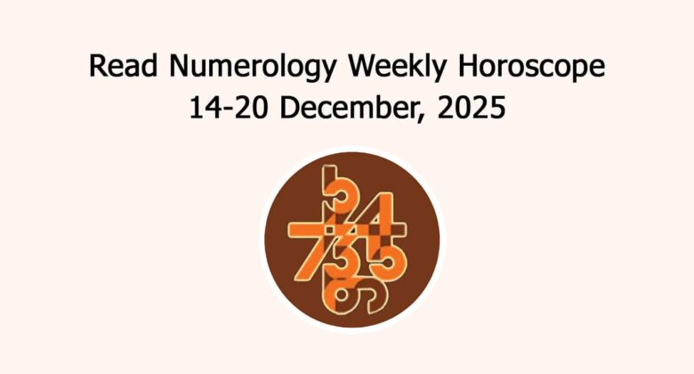 Read Numerology Weekly Horoscope: 14 To 20 December, 2025