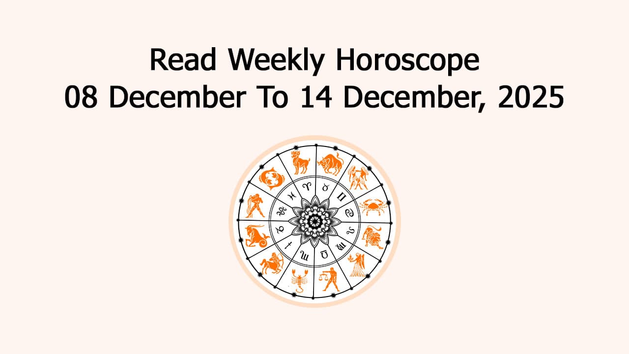 Weekly Horoscope From 08 To 14 December 2025