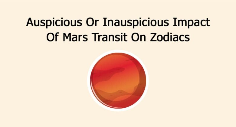 Auspicious Or Inauspicious Impact Of Mars Transit On Zodiacs