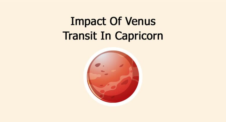 Impact Of Venus Transit In Capricorn