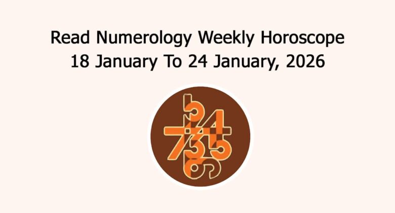Read Numerology Weekly Horoscope: 18 January To 24 January, 2026