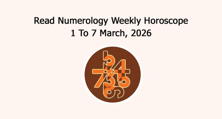 Read Numerology Weekly Horoscope: 1 To 7 March, 2026