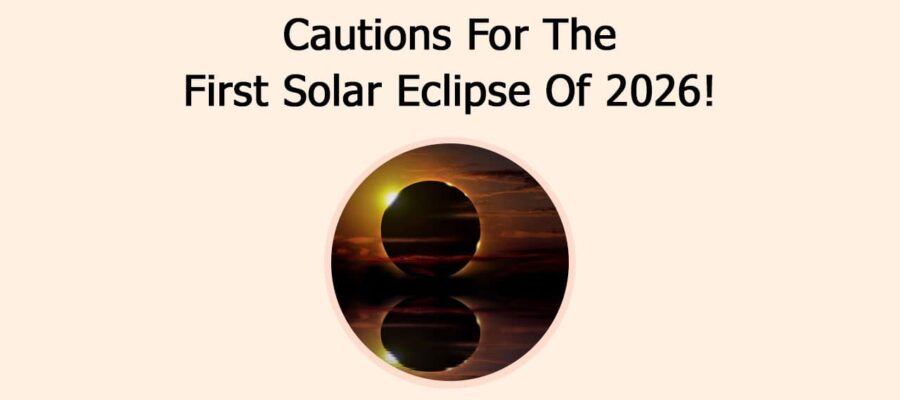 Cautions For The First Solar Eclipse Of 2026!