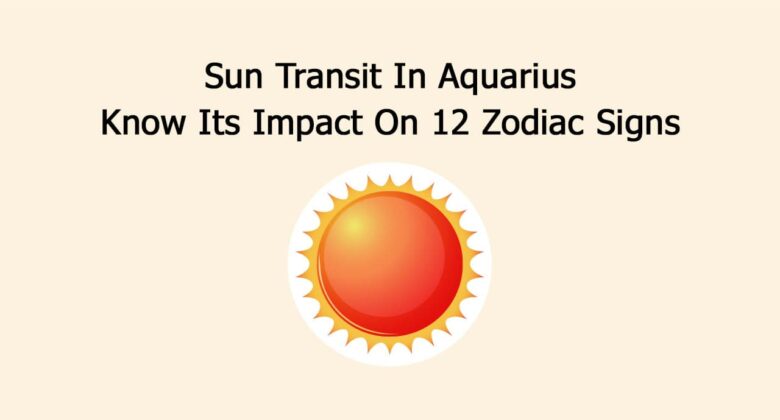 Sun Transit In Aquarius: Know Its Worldwide Impact