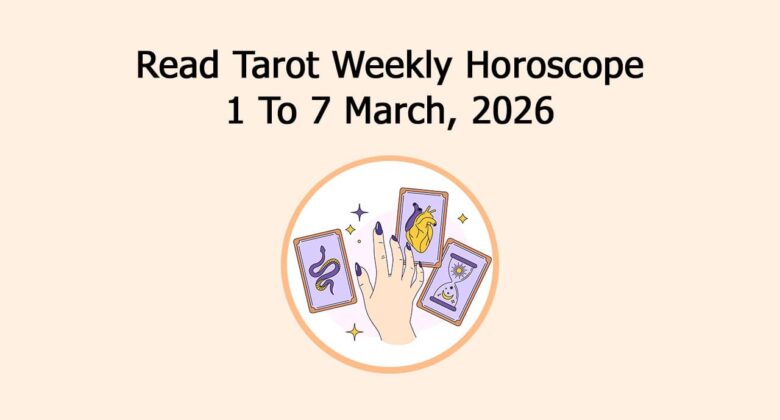 Read Tarot Weekly Horoscope: 1 To 7 March, 2026