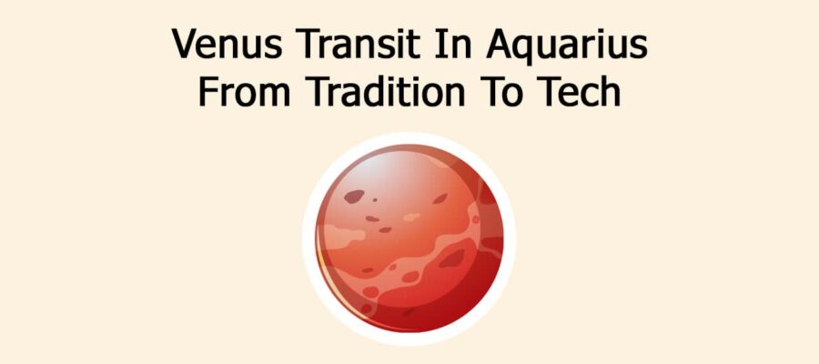 Venus Transit In Aquarius: From Tradition To Tech