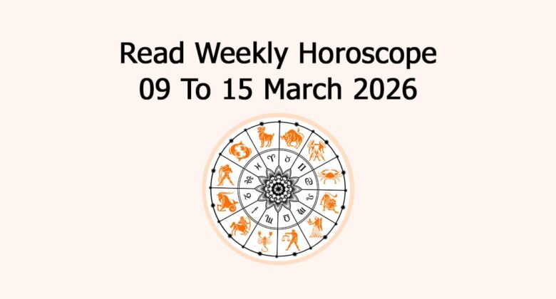 Read Weekly Horoscope: 09 To 15 March 2026
