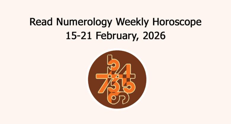 Read Numerology Weekly Horoscope: 15 February To 21 February, 2026