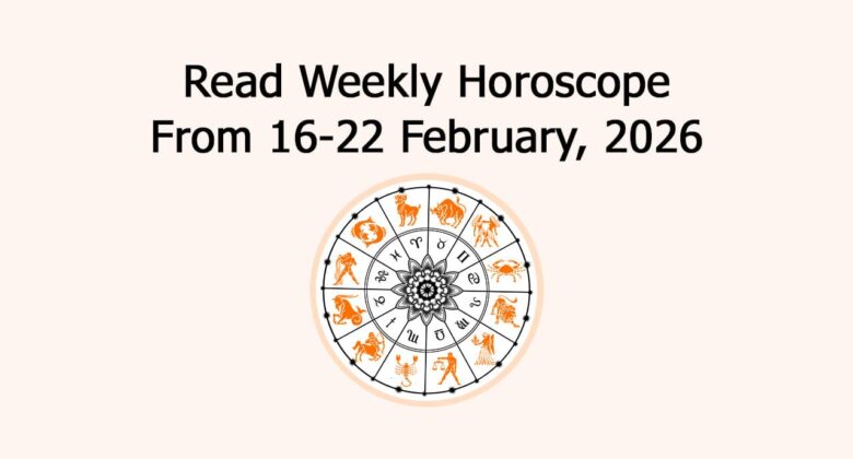 Read Weekly Horoscope From 16-22 February, 2026