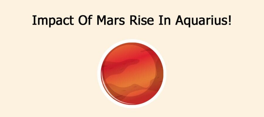 Impact Of Mars Rise In Aquarius!