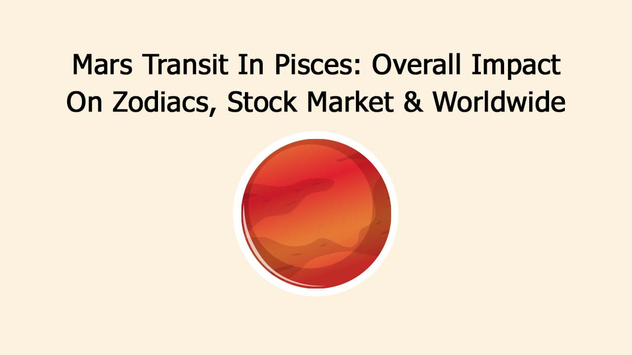 Mars Transit In Pisces: Overall Impact On Zodiacs, Stock Market & Worldwide