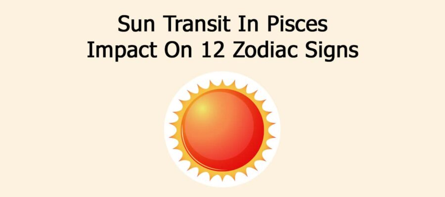 Sun Transit In Pisces: Impact On 12 Zodiac Signs