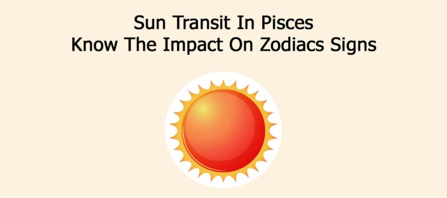 Sun Transit In Pisces: Know The Impact On Zodiacs Signs