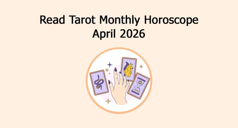 Read Tarot Monthly Horoscope: April 2026
