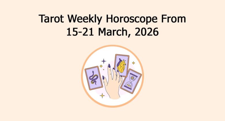 Tarot Weekly Horoscope From 15-21 March, 2026