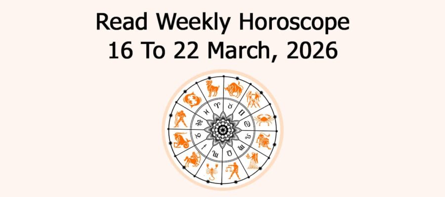 Read Weekly Horoscope 16 To 22 March, 2026