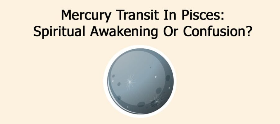 Mercury Transit In Pisces: Spiritual Awakening Or Confusion?
