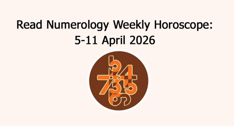 Read Numerology Weekly Horoscope: 5 April To 11 April, 2026