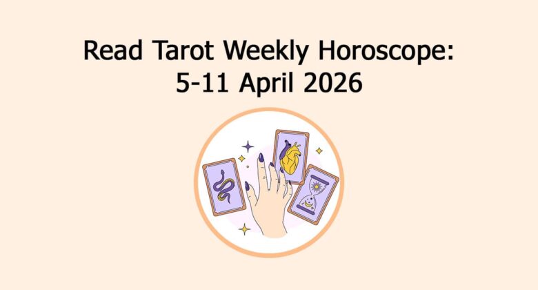 Read Tarot Weekly Horoscope: 5-11 April 2026