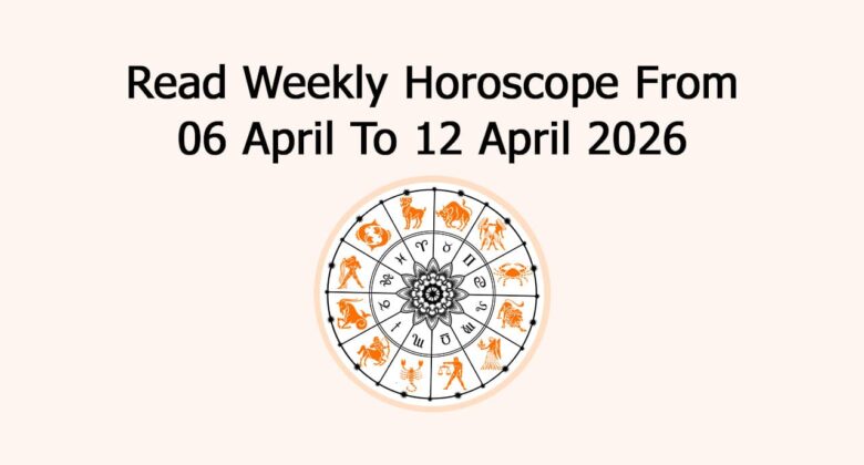 Read Weekly Horoscope From 06 April To 12 April 2026