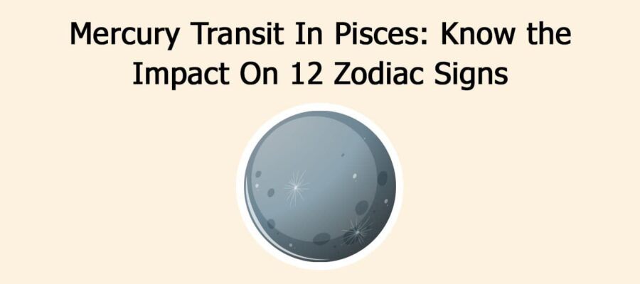 Mercury Transit In Pisces: Know the Impact On 12 Zodiac Signs