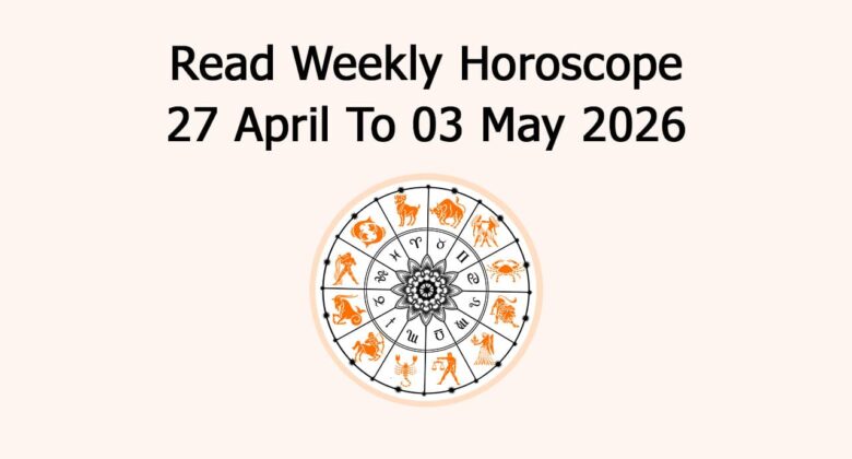 Read Weekly Horoscope 27 April To 03 May 2026