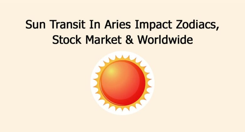 Sun Transit In Aries: Know Its Impact On 12 Zodiac Signs