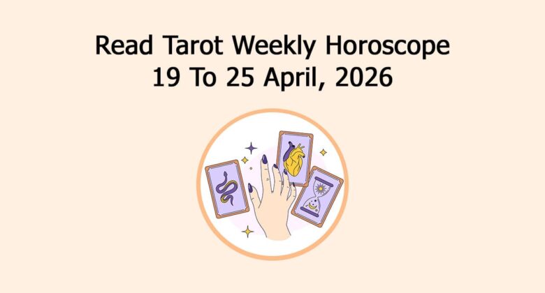 Read Tarot Weekly Horoscope: 19 To 25 April, 2026