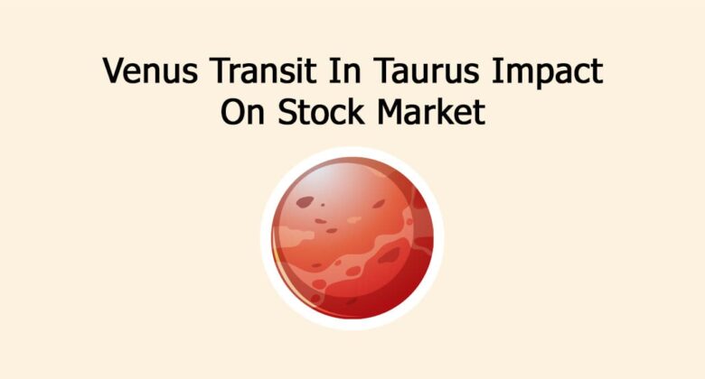 Venus Transit In Taurus Impact On Stock Market