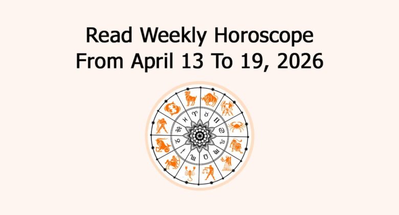 Read Weekly Horoscope From April 13 To 19, 2026