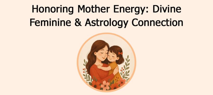 Honoring Mother Energy: Divine Feminine & Astrology Connection
