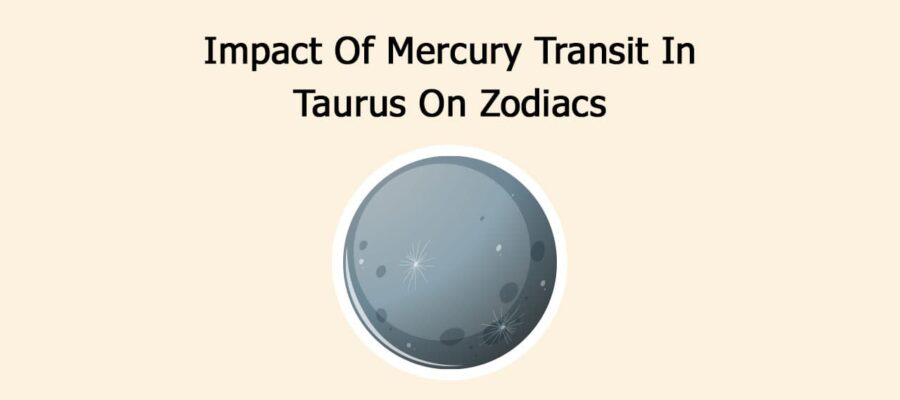 Impact Of Mercury Transit In Taurus On Zodiacs