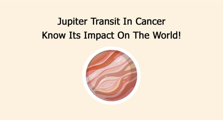 Jupiter Transit In Cancer: Know Its Impact On 12 Zodiac Signs