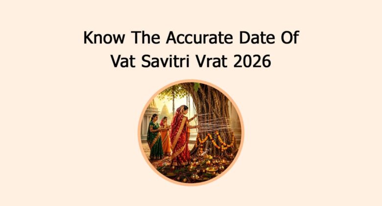 Know The Accurate Date Of Vat Savitri Vrat 2026