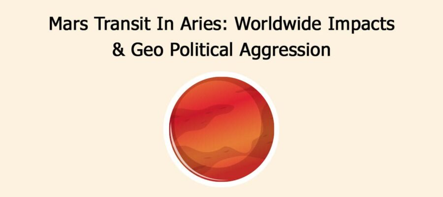 Mars Transit In Aries: Worldwide Impacts & Geo Political Aggression