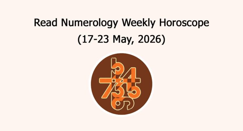 Read Numerology Weekly Horoscope: 17 May To 23 May, 2026