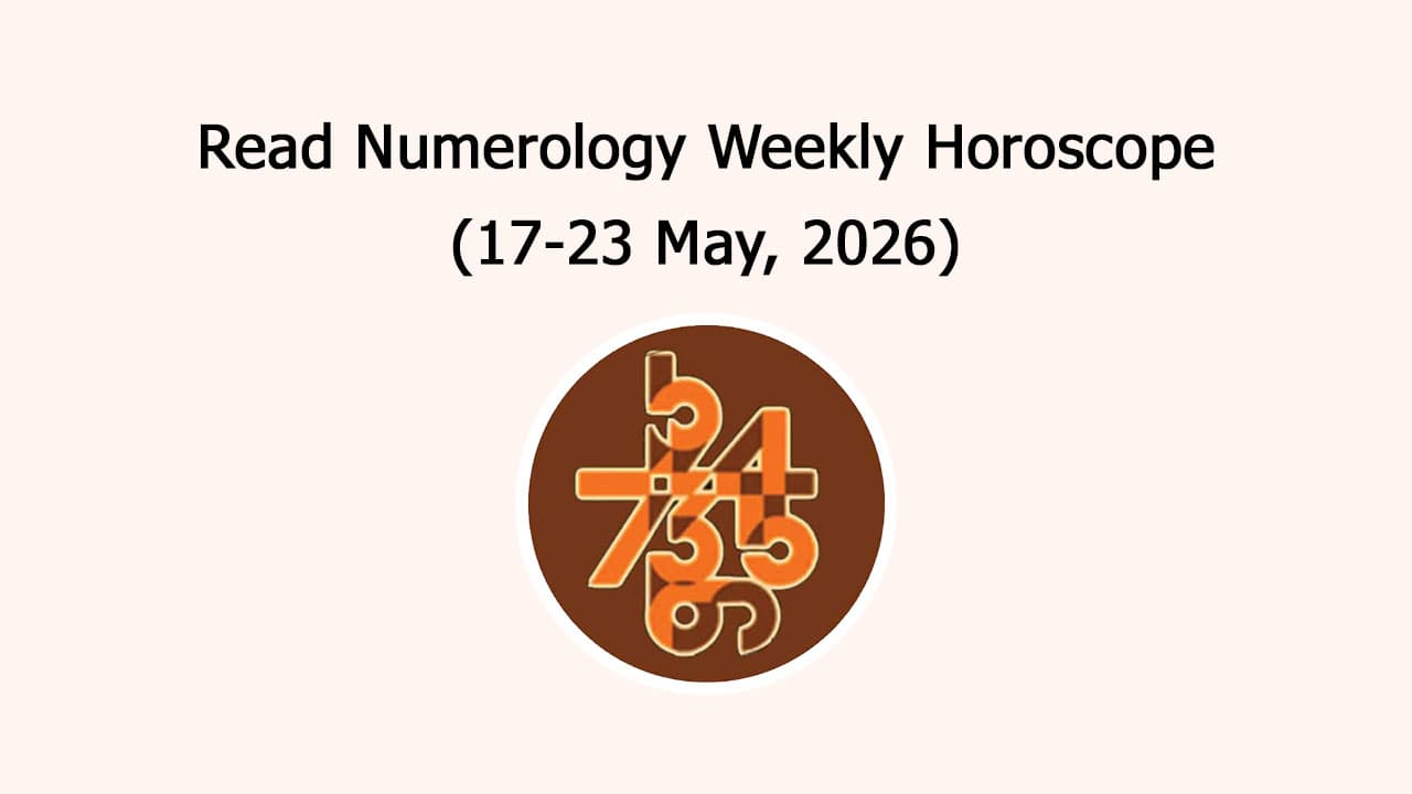 Read Numerology Weekly Horoscope: 17 May To 23 May, 2026