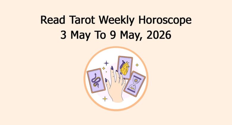 Read Tarot Weekly Horoscope: 3 May To 9 May, 2026