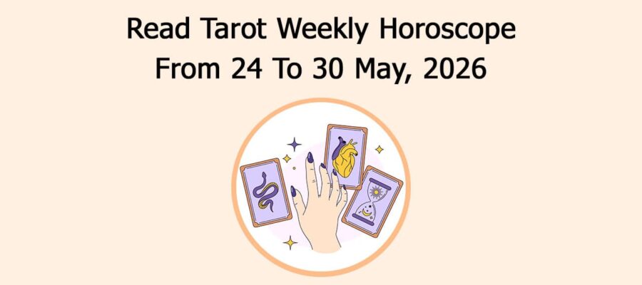Read Tarot Weekly Horoscope From 24 To 30 May, 2026