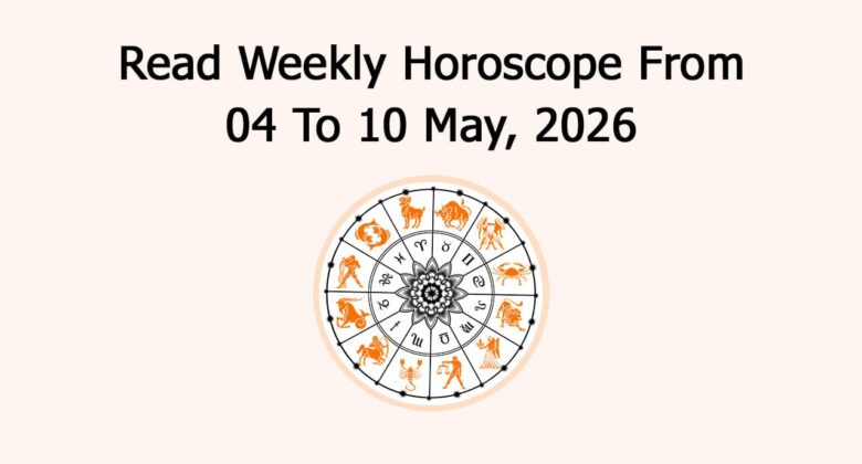 Read Weekly Horoscope From 04 To 10 May, 2026