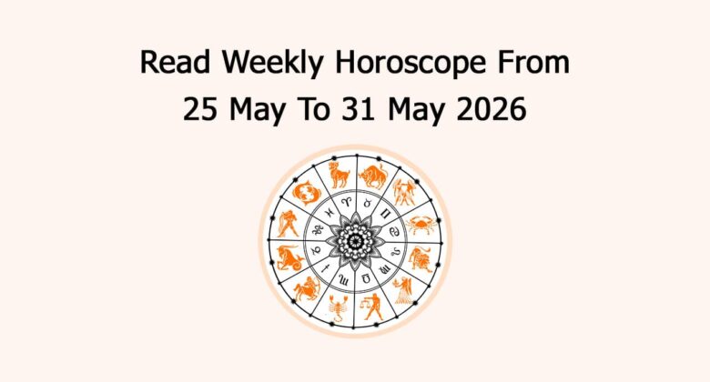 Read Weekly Horoscope From 25 May To 31 May 2026