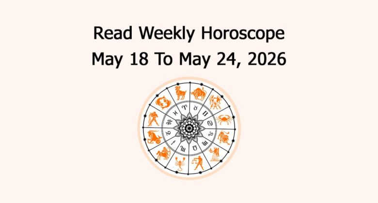 Read Weekly Horoscope: May 18 To May 24, 2026