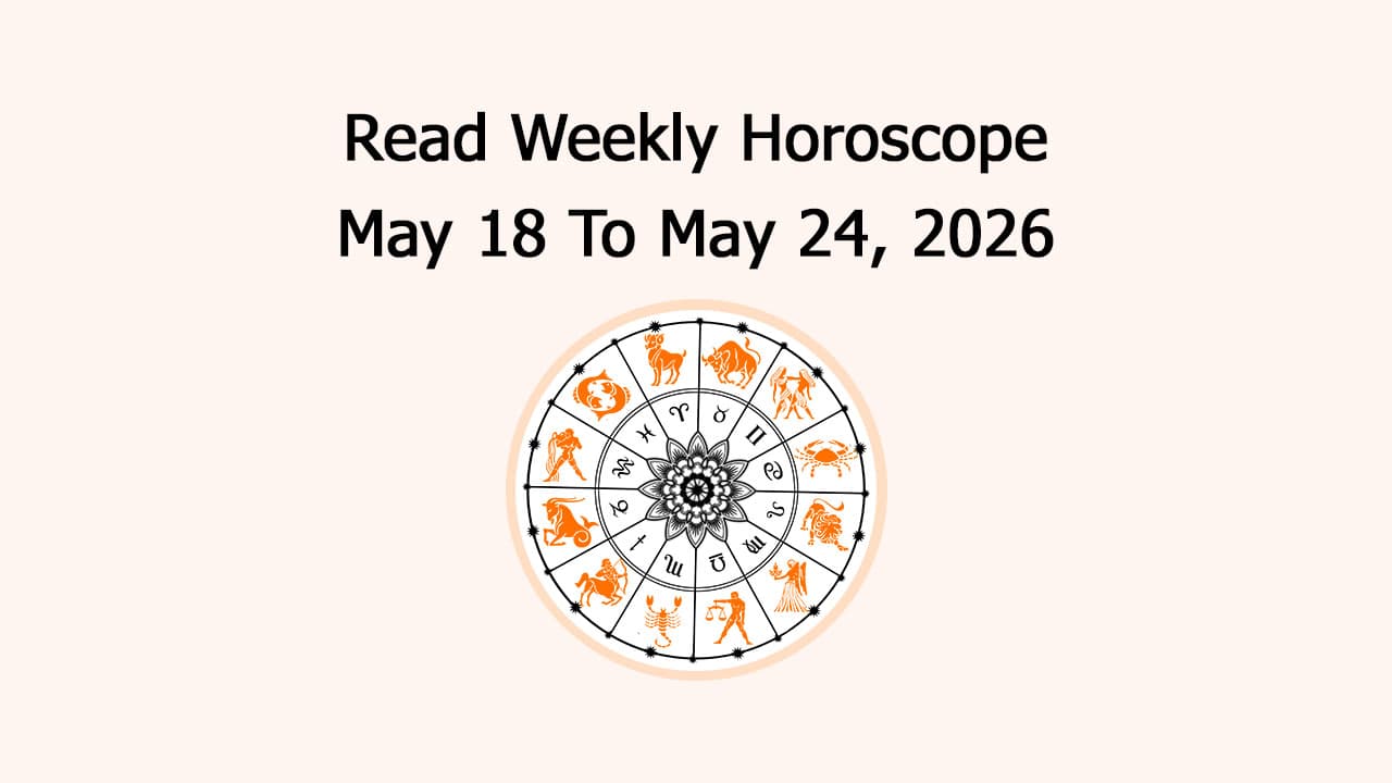 Read Weekly Horoscope: May 18 To May 24, 2026