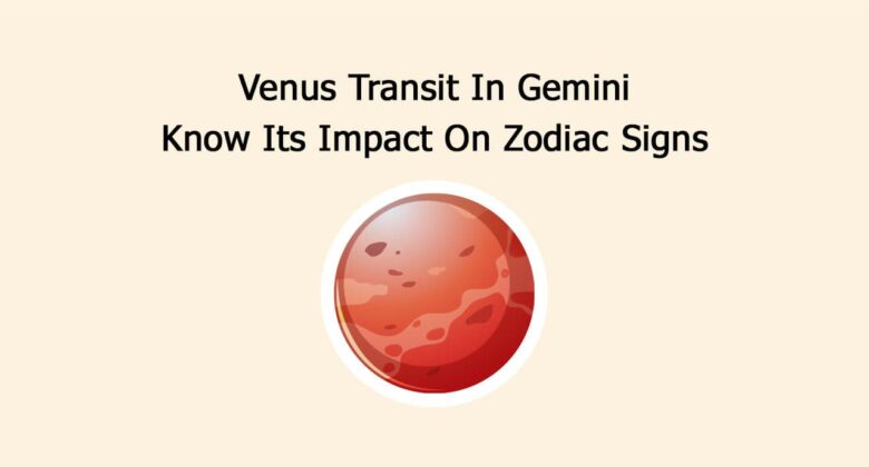 Venus Transit In Gemini: Know Its Impact On Zodiac Signs
