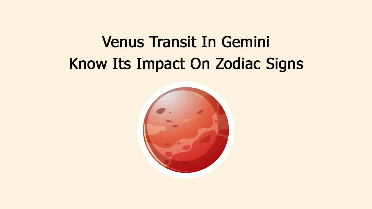 Venus Transit In Gemini: Know Its Impact On Zodiac Signs