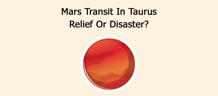Mars Transit In Taurus: Relief Or Disaster?