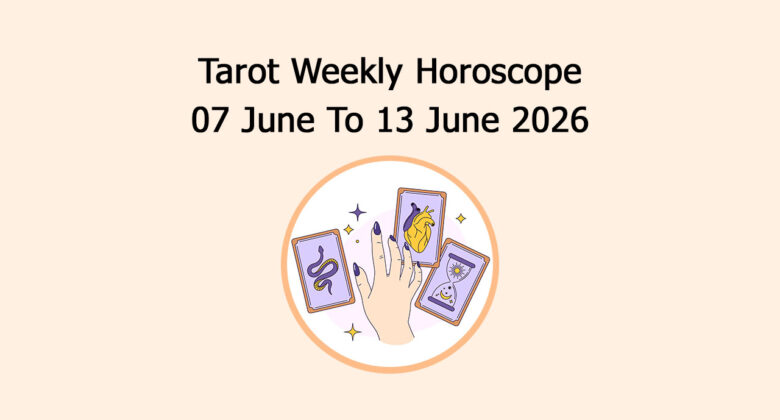 Read Tarot Weekly Horoscope: 7 June To 13 June 2026