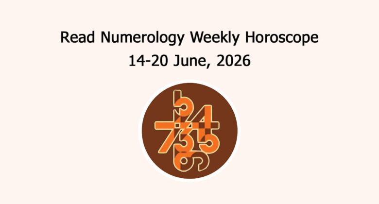 Read Numerology Weekly Horoscope: 14 June To 20 June, 2026