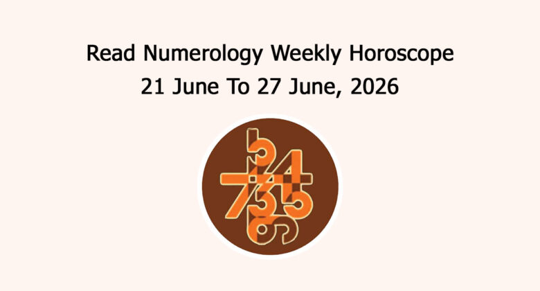 Read Numerology Weekly Horoscope: 21 June To 27 June, 2026